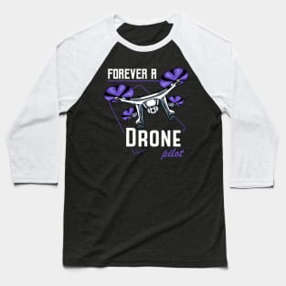 Drone - Forever A Drone Pilot - Quadcopter Statement Baseball T-Shirt